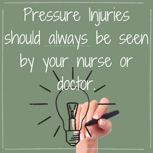 Pressure Injuries Should Always Be Seen by Your Nurse or Your Doctor