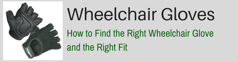 Wheelchair Gloves, How to Find the Right Wheelchair Glove and the Right Fit